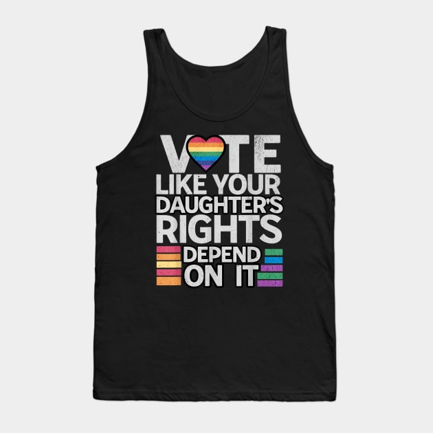 Vote Like Your Daughter’s Rights Depend on It v3 Tank Top by luna.wxe@gmail.com